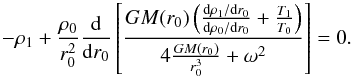 Mathematical equation: \appendix \setcounter{section}{2} \begin{equation} \label{lagr11} -\rho_1+\frac{\rho_0}{r_0^2}\frac{\mathrm{d}}{\mathrm{d}r_0}\left[ \frac{GM(r_0)\left(\frac{{\mathrm{d} \rho_1 }/{\mathrm{d} r_0 }}{{\mathrm{d} \rho_0 }/{\mathrm{d} r_0 }}+\frac{T_1}{T_0}\right)}{4\frac{GM(r_0)}{r_0^3}+\omega^2}\right]=0. \end{equation}