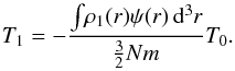 Mathematical equation: \appendix \setcounter{section}{2} \begin{equation} T_1=-\frac{ \int\! \rho_1(r)\psi(r)\, \mathrm{d}^3 r}{\frac{3}{2}Nm}T_0. \end{equation}