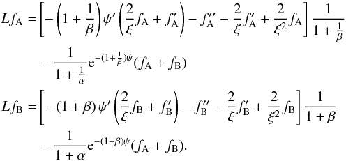 Mathematical equation: \appendix \setcounter{section}{5} \begin{equation} \label{2compTV} \begin{alignedat}{1} L f_{\rm A} = &\left[ -\left(1+\frac{1}{\beta}\right)\psi' \left(\frac{2}{\xi}f_{\rm A} + f_{\rm A}'\right) - f_{\rm A}'' -\frac{2}{\xi} f_{\rm A}' + \frac{2}{\xi^2}f_{\rm A} \right]\frac{1}{1+\frac{1}{\beta}} \\ & - \frac{1}{1+\frac{1}{\alpha}} {\rm e}^{-(1+\frac{1}{\beta})\psi}(f_{\rm A} +f_{\rm B}) \\ L f_{\rm B} = &\left[ -\left(1+\beta\right)\psi' \left(\frac{2}{\xi}f_{\rm B}+ f_{\rm B}'\right) - f_{\rm B}'' -\frac{2}{\xi} f_{\rm B}' + \frac{2}{\xi^2}f_{\rm B}\right]\frac{1}{1+\beta} \\ & - \frac{1}{1+\alpha}{\rm e}^{-(1+\beta)\psi} (f_{\rm A} +f_{\rm B}). \end{alignedat} \end{equation}