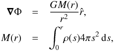 Mathematical equation: \begin{eqnarray} \label{idro3} \boldsymbol{\nabla} \Phi &=& \frac{GM(r)}{r^2}\hat{r}, \nonumber \\ M(r)&=&\int_0^r\! \rho(s)4\pi s^2\, \mathrm{d}s, \end{eqnarray}
