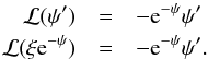 Mathematical equation: \begin{eqnarray} \label{diffop2} \mathcal{L} (\psi')&=&-{\rm e}^{-\psi}\psi'\nonumber\\ \mathcal{L} (\xi {\rm e}^{-\psi})&=&-{\rm e}^{-\psi}\psi'. \end{eqnarray}