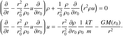 Mathematical equation: \begin{eqnarray} \label{idrolagr} &&\left(\frac{\partial}{\partial t} - \frac{r^2}{r_0^2}\frac{\rho}{\rho_0}u\frac{\partial}{\partial r_0}\right) \rho+ \frac{1}{r_0^2}\frac{\rho}{\rho_0} \frac{\partial}{\partial r_0} \left(r^2 \rho u\right)=0\nonumber\\ &&\left(\frac{\partial}{\partial t} - \frac{r^2}{r_0^2}\frac{ \rho}{ \rho_0}u \frac{\partial}{\partial r_0} \right) u =-\frac{r^2}{r_0^2} \frac{\partial \rho}{\partial r_0} \frac{1}{\rho_0}\frac{kT}{m}-\frac{GM(r_0)}{r^2} \cdot \end{eqnarray}