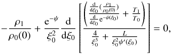 Mathematical equation: \begin{equation} \label{perturbedlagr} -\frac{\rho_1}{\rho_0(0)}+\frac{{\rm e}^{-\psi}}{\xi_0^2}\frac{\mathrm{d}}{\mathrm{d}\xi_0}\left[ \frac{\left(\frac{\frac{\mathrm{d}}{\mathrm{d}\xi_0}(\frac{\rho_1}{\rho_0(0)})}{\frac{\mathrm{d}}{\mathrm{d}\xi_0}{\rm e}^{-\psi(\xi_0)}}+\frac{T_1}{T_0}\right)}{\frac{4}{\xi_0^3} + \frac{L}{\xi_0^2 \psi'(\xi_0)} }\right]=0, \end{equation}