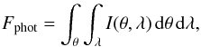 Mathematical equation: \begin{eqnarray} \label{eqn:phot} F_{\mathrm{phot}} = \int_{\theta} \int_{\lambda} I(\theta,\lambda) \, \mathrm{d}\theta \, \mathrm{d}\lambda, \end{eqnarray}
