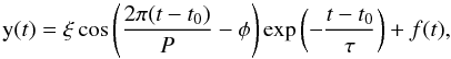 Mathematical equation: \begin{equation} {\rm y}(t)=\xi\cos\left(\frac{2\pi(t-t_0)}{P}-\phi\right)\exp\left( -\frac{t-t_0}{\tau}\right)+f(t), \label{eq1} \end{equation}