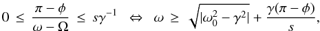 Mathematical equation: \begin{equation} 0 \,\le\, \frac{\pi-\phi}{\omega-\Omega} \,\le\, s\gamma^{-1} \,\,\,\Leftrightarrow\,\,\, \omega \,\ge\, \sqrt{|\omega_0^2 - \gamma^2|} + \frac{\gamma (\pi - \phi)}{s} , \label{eq:beat} \end{equation}