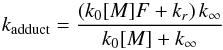 Mathematical equation: \appendix \setcounter{section}{2} \begin{equation} k_\text{adduct} = \frac{\left( k_0[M]F + k_r \right)k_{\infty}}{k_0[M] + k_{\infty}} \end{equation}