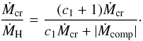 Mathematical equation: \appendix \setcounter{section}{1} \begin{equation} \frac{\dot{M}_\mathrm{cr}}{\dot{M}_\mathrm{H}} = \frac{(c_1+1)\dot{M}_\mathrm{cr}}{c_1\dot{M}_\mathrm{cr}+|\dot{M}_\mathrm{comp}|}\cdot \end{equation}