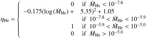 Mathematical equation: \appendix \setcounter{section}{1} \begin{equation} \eta_\mathrm{He} = \left\{ \begin{array}{rl} 0 &\mathrm{~ if ~ ~} \dot{M}_\mathrm{He} < 10^{-7.8} \\ -0.175(\mathrm{log\,}(\dot{M}_\mathrm{He})~+&5.35)^2+1.05 \\ &\mathrm{~ if ~ ~} 10^{-7.8} < \dot{M}_\mathrm{He} < 10^{-5.9} \\ 1 &\mathrm{~ if ~ ~} 10^{-5.9} < \dot{M}_\mathrm{He} < 10^{-5.0} \\ 0 &\mathrm{~ if ~ ~} \dot{M}_\mathrm{He} > 10^{-5.0} \label{eq_ch2:NomotoRetEffHe} \end{array} \right. \end{equation}