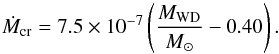 Mathematical equation: \appendix \setcounter{section}{1} \begin{equation} \dot{M}_\mathrm{cr} = 7.5 \times 10^{-7} \left(\frac{M_\mathrm{WD}}{{M}_{\odot}}-0.40\right). \label{eq_ch2:RuiterMdot} \end{equation}