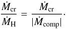 Mathematical equation: \appendix \setcounter{section}{1} \begin{equation} \frac{\dot{M}_\mathrm{cr}}{\dot{M}_\mathrm{H}} = \frac{\dot{M}_\mathrm{cr}}{|\dot{M}_\mathrm{comp}|}\cdot \end{equation}
