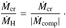 Mathematical equation: \appendix \setcounter{section}{1} \begin{equation} \frac{\dot{M}_\mathrm{cr}}{\dot{M}_\mathrm{H}} = \frac{\dot{M}_\mathrm{cr}}{|\dot{M}_\mathrm{comp}|}\cdot {\rm } \end{equation}