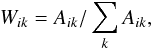 Mathematical equation: \begin{equation} W_{ik} = A_{ik} / \sum_{k}{A_{ik}} , \label{weight} \end{equation}