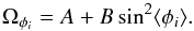 Mathematical equation: \begin{equation} \Omega_{\phi_i} = A+{B}\sin^{2} \langle\phi_{i}\rangle . \label{omegai} \end{equation}
