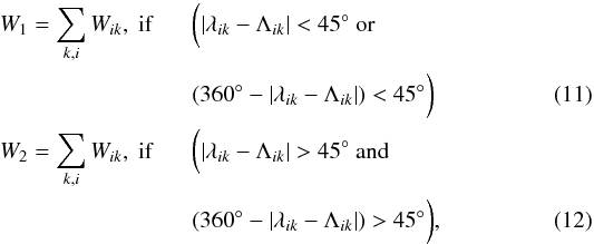 Mathematical equation: \begin{eqnarray} W_{1} = \sum_{k,i}{W_{ik}}, \ \rm{if}\!\!&& \bigg(|\lambda_{ik}-\Lambda_{ik}| <45^{\circ} \ \rm{or} \notag \\ &&(360^{\circ}-|\lambda_{ik}-\Lambda_{ik}|)<45^{\circ}\bigg) \\ W_{2} = \sum_{k,i}{W_{ik}}, \ \rm{if}\!\!&& \bigg(|\lambda_{ik}-\Lambda_{ik}| > 45^{\circ} \ \rm{and} \notag \\ && (360^{\circ}-|\lambda_{ik}-\Lambda_{ik}|)> 45^{\circ}\bigg), \end{eqnarray}