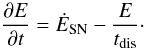 Mathematical equation: \begin{equation} \frac{\partial E}{\partial t}= \dot{E}_\mathrm{SN} - \frac{E}{t_\mathrm{dis}}\cdot \end{equation}