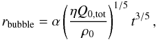 Mathematical equation: \begin{equation} \label{rbub} r_\mathrm{bubble}=\alpha \left(\frac{\eta Q_\mathrm{0,tot}}{\rho_0}\right)^{1/5} t^{3/5}\, , \end{equation}