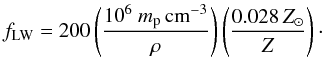 Mathematical equation: \begin{equation} f_\mathrm{LW}=200 \left(\frac{10^6~m_\mathrm{p}\,\mathrm{cm}^{-3}}{\rho}\right) \left(\frac{0.028 \,Z_\odot}{Z}\right)\cdot \end{equation}