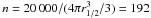 Mathematical equation: \hbox{$n= 20\,000/(4 \pi r_{1/2}^3/3)=192$}