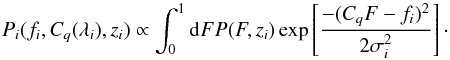 Mathematical equation: \begin{equation} P_i(f_i,C_q(\lambda_i),z_i) \propto \int_0^1 {\rm d}F P(F,z_i) \exp \left[\frac{-(C_qF-f_i)^2}{2\sigma_i^2}\right] \cdot \end{equation}