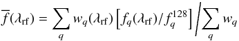 Mathematical equation: \begin{equation} \overline{f}(\lambda_{\rm rf}) = \sum_q w_q(\lambda_\mathrm{rf}) \left[ f_q(\lambda_\mathrm{rf})/f^{128}_q\right]\left/ \sum_q w_q\right. \end{equation}
