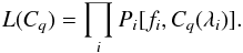 Mathematical equation: \begin{equation} L(C_q) = \prod_{i} P_i[f_i,C_q(\lambda_i)] . \end{equation}