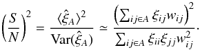 Mathematical equation: \begin{equation} \left({S\over N}\right)^2= \frac{\langle\hat\xi_A\rangle^2} {\mathrm{Var}(\hat{\xi}_A)} \simeq \frac {\left(\sum_{ij\in A}\xi_{ij}w_{ij}\right)^2} {\sum_{ij\in A} \xi_{ii}\xi_{jj}w_{ij}^2} \cdot \label{noise2signal} \end{equation}