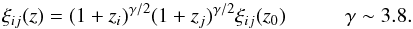 Mathematical equation: \begin{equation} \xi_{ij}(z)=(1+z_i)^{\gamma/2}(1+z_j)^{\gamma/2}\xi_{ij}(z_0) \hspace*{10mm}\gamma\sim3.8 . \label{zevol} \end{equation}