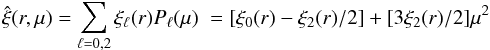 Mathematical equation: \begin{equation} \hat{\xi}(r,\mu)=\sum_{\ell=0,2}\xi_\ell(r)P_\ell(\mu) \;=[\xi_0(r)-\xi_2(r)/2] + [3\xi_2(r)/2]\mu^2 \end{equation}