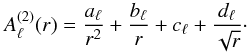 Mathematical equation: \begin{equation} A^{(2)}_\ell(r) = \frac{a_{\ell}}{r^2}+\frac{b_{\ell}}{r} +c_{\ell} +\frac{d_{\ell}}{\sqrt{r}} \cdot \label{nuissance2} \end{equation}