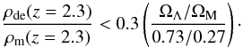 Mathematical equation: \begin{equation} \frac{\rho_{\rm de}(z=2.3)}{\rho_{\rm m}(z=2.3)} < 0.3 \left( \frac{\ol/\om}{0.73/0.27} \right)\cdot \label{wlimit} \end{equation}