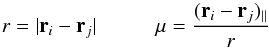 Mathematical equation: \begin{equation} r=|\vec{r}_i-\vec{r}_j| \hspace*{10mm} \mu=\frac{(\vec{r}_i-\vec{r}_j)_\parallel}{r} \end{equation}