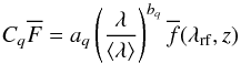 Mathematical equation: \begin{equation} C_q\overline{F}= a_q \left( \frac{\lambda}{\langle\lambda\rangle} \right)^{b_q} \overline{f}(\lambda_{\rm rf},z) \label{eq:delta_model_meth1} \end{equation}