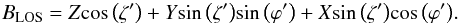 Mathematical equation: \begin{eqnarray} B_{\rm LOS} = Z \mathrm{\cos\left(\zeta^{\prime}\right)} + Y \mathrm{sin\left(\zeta^{\prime}\right)}\mathrm{sin \left(\varphi^{\prime}\right)} + X\mathrm{sin\left(\zeta^{\prime}\right)}\mathrm{cos\left(\varphi^{\prime}\right)}. \end{eqnarray}