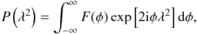 Mathematical equation: \begin{eqnarray} \label{eq:Pint} P\left(\lambda^{\mathrm{2}}\right) = \int^{\mathrm{\infty}}_{\mathrm{-\infty}} F(\phi)\exp\left[2{\rm i}\phi\lambda^{\mathrm{2}}\right] \mathrm{d}\phi, \end{eqnarray}