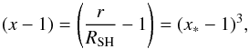 Mathematical equation: \begin{equation} (x-1)=\left(\frac{r}{R_{\rm SH}} -1\right)=(x_*-1)^3 , \label{transform} \end{equation}