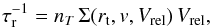 Mathematical equation: \begin{equation} \label{int} \tau_{\rm r}^{-1}=n_T\,\Sigma (r_{\rm t},v,V_{\rm rel})\,V_{\rm rel}, \end{equation}
