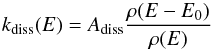 Mathematical equation: \begin{equation} \label{eq:kdiss} \kdiss(E) = A_{\rm diss} \frac{\rho(E-E_0)}{\rho(E)} \end{equation}