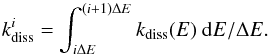Mathematical equation: \appendix \setcounter{section}{1} \begin{equation} \label{eq:kdiss_bin} \kdiss^i = \int_{i\Delta E}^{{(i+1)\Delta E}} \kdiss(E) ~{\rm d}E / \Delta E. \end{equation}
