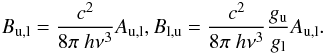 Mathematical equation: \begin{eqnarray} B_{\rm u,l} = \frac{c^2}{8\pi~h\nu^3} A_{\rm u,l}, B_{\rm l,u} = \frac{c^2}{8\pi~h\nu^3} \frac{g_{\rm u}}{g_{\rm l}} A_{\rm u,l}. \end{eqnarray}