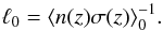 Mathematical equation: \begin{equation} \ell_0 = \langle n(z) \sigma(z) \rangle^{-1}_0 . \label{Eq3} \end{equation}
