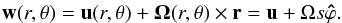 Mathematical equation: \begin{eqnarray} \label{eq:vdecomp} \vec w(r,\theta)=\vec u(r,\theta)+\vec\Omega(r,\theta)\times\vec r =\vec u+\Omega s\vec{\hat\varphi}. \end{eqnarray}