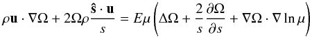 Mathematical equation: \begin{equation} \label{eq:mom_az} \rho\vu\cdot\na\Omega+2\Omega\rho\frac{\vec{\hat s}\cdot\vu}{s}= E\mu\left(\Delta\Omega+\frac{2}{s}\frac{\partial\Omega}{\partial s} +\na\Omega\cdot\na\ln\mu\right) \end{equation}