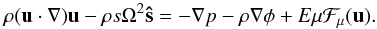 Mathematical equation: \begin{equation} \label{eq:mom_mer} \rho(\vu\cdot\na)\vu-\rho s\Omega^2\vec{\hat s}= -\na p-\rho\na\phi+E\mu\vec{\mathcal{F}}_\mu(\vu). \end{equation}