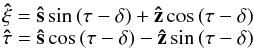 Mathematical equation: \begin{equation} \begin{array}{l} \vec{\hat\xi}=\vec{\hat s}\sin\, (\tau-\delta)+\vec{\hat z}\cos \,(\tau-\delta) \\ \vec{\hat\tau}=\vec{\hat s}\cos\, (\tau-\delta)-\vec{\hat z}\sin\, (\tau-\delta) \end{array} \end{equation}