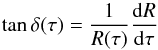 Mathematical equation: \begin{equation} \tan\delta(\tau)=\frac{1}{R(\tau)}\frac{\mathrm{d}R}{\mathrm{d}\tau} \end{equation}