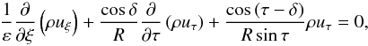 Mathematical equation: \begin{equation} \frac{1}{\varepsilon}\frac{\partial}{\partial\xi}\left(\rho u_\xi\right) +\frac{\cos\delta}{R}\frac{\partial}{\partial\tau}\left(\rho u_\tau\right) +\frac{\cos\,(\tau-\delta)}{R\sin\tau}\rho u_\tau=0 , \end{equation}