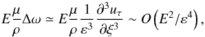 Mathematical equation: \begin{equation} E\frac{\mu}{\rho}\Delta\vec\omega\simeq E\frac{\mu}{\rho}\frac{1}{\varepsilon^3}\frac{\partial^3 u_\tau}{\partial\xi^3} \sim O\left(E^2/\varepsilon^4\right), \end{equation}