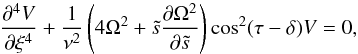 Mathematical equation: \begin{equation} \frac{\partial^4V}{\partial\xi^4}+\frac{1}{\nu^2}\left(4\Omega^2+ \ts\frac{\partial\Omega^2}{\partial\ts}\right)\cos^2(\tau-\delta)V=0, \end{equation}