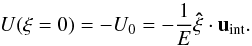 Mathematical equation: \begin{equation} U(\xi=0)=-U_0=-\frac{1}{E}\vec{\hat\xi}\cdot\vec u_\mathrm{int}. \end{equation}